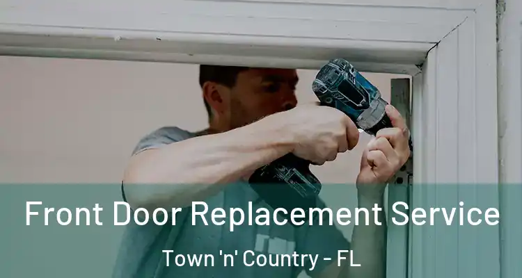 Front Door Replacement Service Town 'n' Country - FL