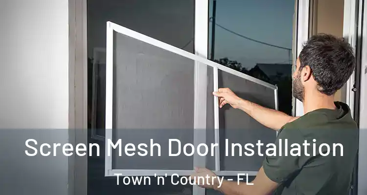  Screen Mesh Door Installation Town 'n' Country - FL