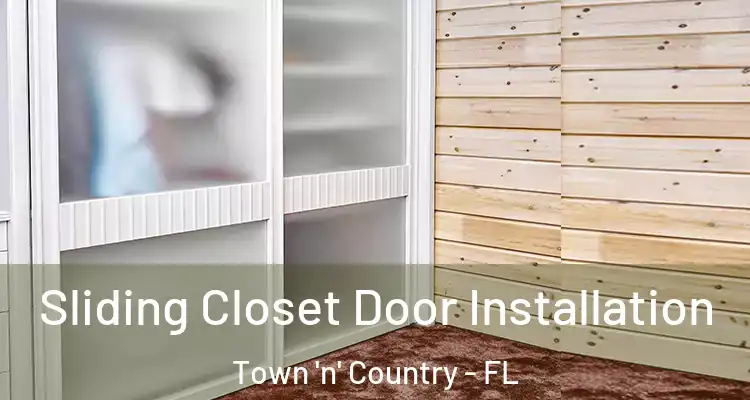  Sliding Closet Door Installation Town 'n' Country - FL